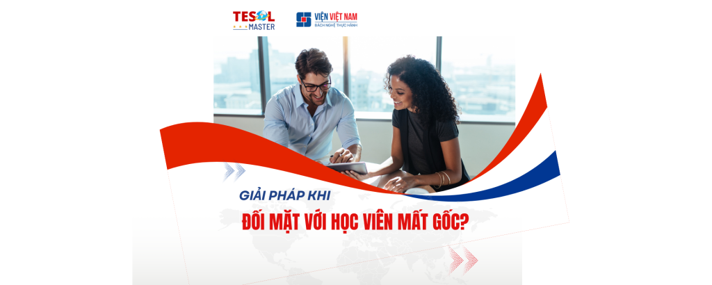 Giải Pháp Khi Đối Mặt Với Học Viên Mất Gốc