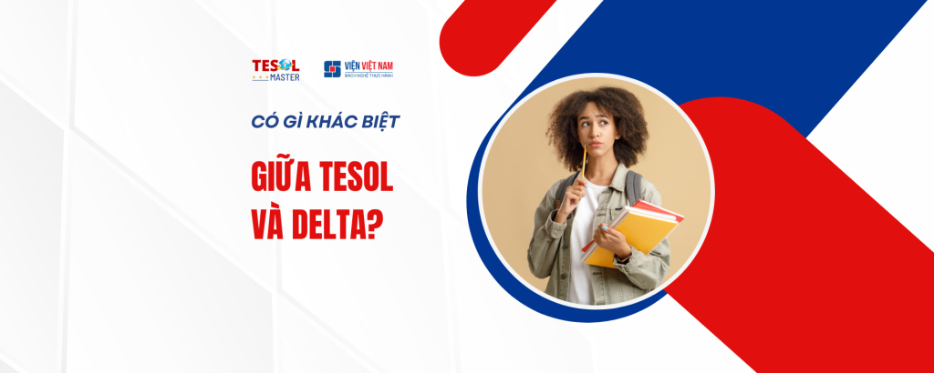 Khác Biệt Giữa TESOL Và DELTA
