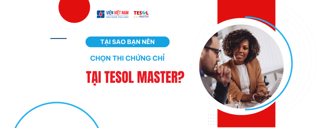 Tại Sao Bạn Nên Chọn Thi Chứng Chỉ Tại TESOL MASTER?